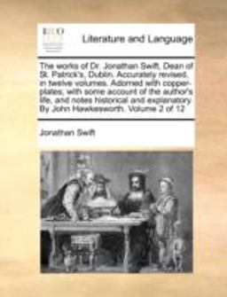The Works of Dr Jonathan Swift, Dean of St Patrick's, Dublin Accurately Revised, in Twelve Volumes Adorned with Copper-Plates; with Some Account O