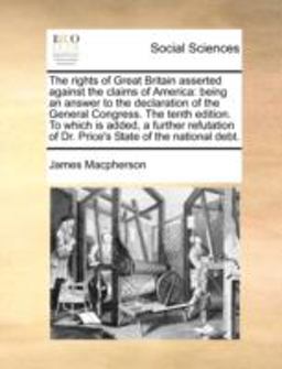 The Rights of Great Britain Asserted Against the Claims of Americ