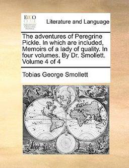 The Adventures of Peregrine Pickle in Which Are Included, Memoirs of a Lady of Quality in Four Volumes by Dr Smollett Volume 4