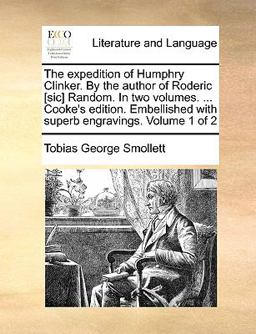 The Expedition of Humphry Clinker by the Author of Roderic [Sic] Random in Two Volumes Cooke's Edition Embellished with Superb Engravings Vo