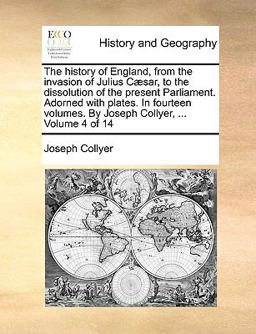 The History of England, from the Invasion of Julius Cæsar, to the Dissolution of the Present Parliament Adorned with Plates In