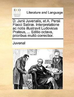 D Junii Juvenalis, et a Persii Flacci Satiræ Interpretatione Ac Notis Illustravit Ludovicus Prateus, Editio Octava, Prioribus Multò Correctior