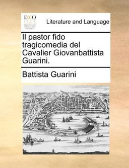 Il Pastor Fido Tragicomedia Del Cavalier Giovanbattista Guarini