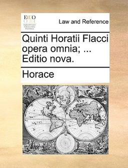 Quinti Horatii Flacci Opera Omnia; Editio Nova