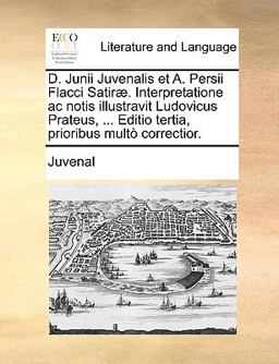 D Junii Juvenalis et a Persii Flacci Satiræ Interpretatione Ac Notis Illustravit Ludovicus Prateus, Editio Tertia, Prioribus Multò Correctior