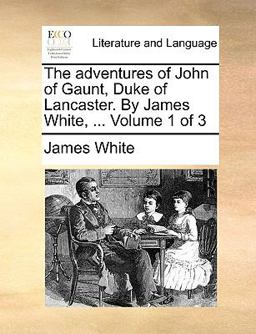 The Adventures of John of Gaunt, Duke of Lancaster by James White