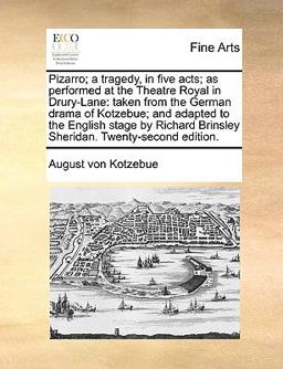 Pizarro; a Tragedy, in Five Acts; As Performed at the Theatre Royal in Drury-Lane