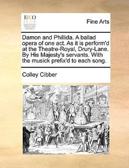 Damon and Phillida a Ballad Opera of One Act As It Is Perform'D at the Theatre-Royal, Drury-Lane by His Majesty's Servants with the Musick Prefix'