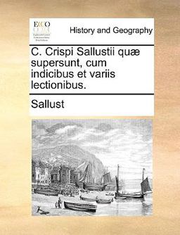 C Crispi Sallustii Quæ Supersunt, Cum Indicibus et Variis Lectionibus