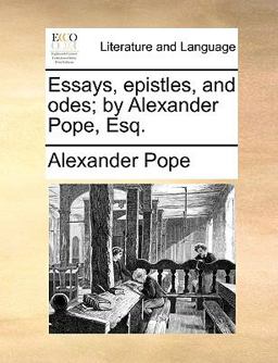 Essays, Epistles, and Odes; by Alexander Pope, Esq