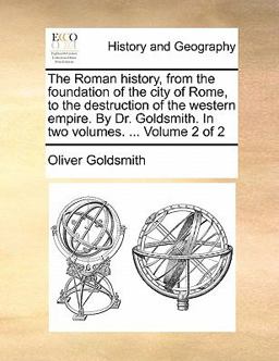 The Roman History, from the Foundation of the City of Rome, to the Destruction of the Western Empire by Dr Goldsmith In