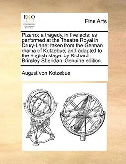 Pizarro; a Tragedy, in Five Acts; As Performed at the Theatre Royal in Drury-Lane