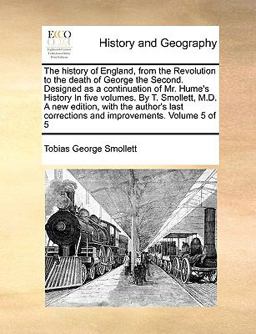 The History of England, from the Revolution to the Death of George the Second Designed As a Continuation of Mr Hume's History In