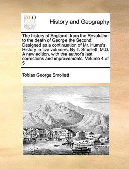 The History of England, from the Revolution to the Death of George the Second Designed As a Continuation of Mr Hume's History In