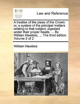 A Treatise of the Pleas of the Crown