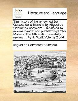 The History of the Renowned Don Quixote de la Mancha by Miguel de Cervantes Saavedra Translated by Several Hands