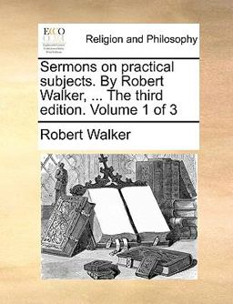 The Sermons on Practical Subjects by Robert Walker