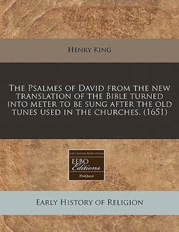 The Psalmes of David from the new translation of the Bible turned into meter to be sung after the old tunes used in the Churches. (1651) The Psalmes of David from the new translation of the Bible turned into meter to be sung after the old tunes used in the Churches. (1651)