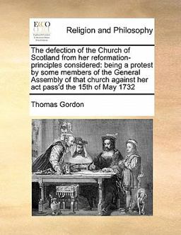 The Defection of the Church of Scotland from Her Reformation-Principles Considered