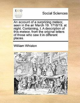 An Account of a Surprizing Meteor, Seen in the Air March 19 1718/19 at Night Containing, I a Description of This Meteor, from the Original Letters