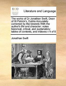 The Works of Dr Jonathan Swift, Dean of St Patrick's, Dublin Accurately Corrected by the Besteds with the Author's Life and Character