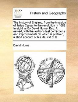 The History of England, from the Invasion of Julius Cæsar to the Revolution in 1688 in Eight vs by David Hume, Esq