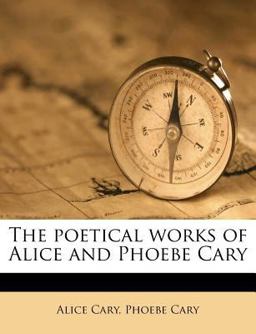 The Poetical Works of Alice and Phoebe Cary