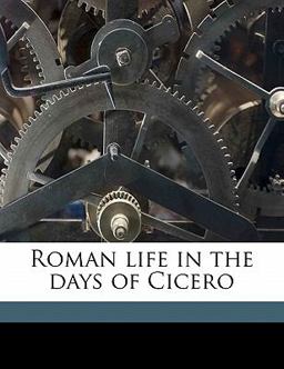 Roman Life in the Days of Cicero Roman Life in the Days of Cicero