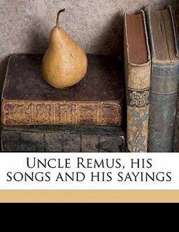 Uncle Remus, His Songs and His Sayings