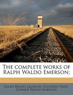 The Complete Works of Ralph Waldo Emerson;
