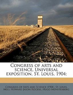 Congress of Arts and Science, Universal Exposition, St Louis, 1904;