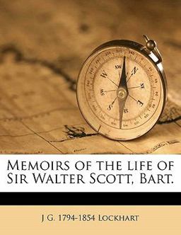 Memoirs of the Life of Sir Walter Scott, Bart