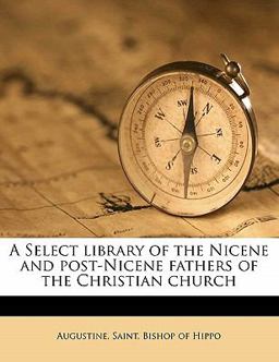 A Select Library of the Nicene and Post-Nicene Fathers of the Christian Church A Select Library of the Nicene and Post-Nicene Fathers of the Christian Church