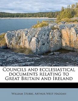 Councils and Ecclesiastical Documents Relating to Great Britain and Ireland