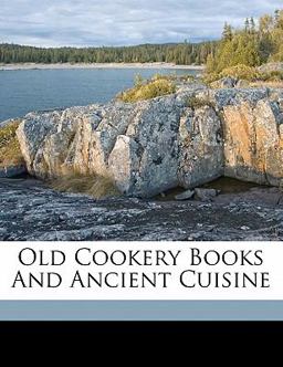 Old Cookery Books and Ancient Cuisine