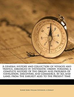 A General History and Collection of Voyages and Travels, Arranged in Systematic Order