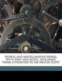 Novels and Miscellaneous Works with Pref and Notes, Including Those Attributed to Sir Walter Scott