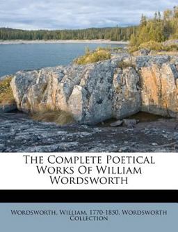 The Complete Poetical Works of William Wordsworth