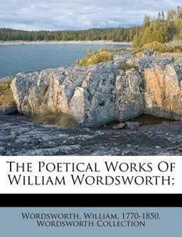 The Poetical Works of William Wordsworth;