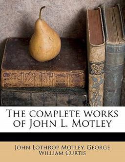 The Complete Works of John L Motley