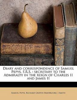 Diary and Correspondence of Samuel Pepys, F R S
