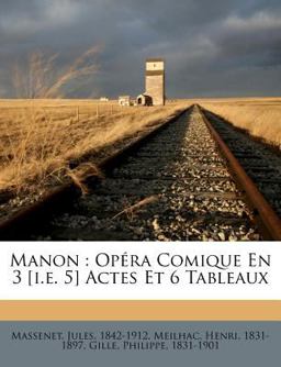 Manon : Op?ra Comique en 3 [I. E. 5] Actes et 6 Tableaux