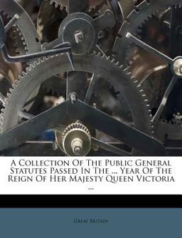 A Collection of the Public General Statutes Passed in the Year of the Reign of Her Majesty Queen Victoria