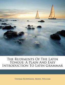 The Rudiments of the Latin Tongue
