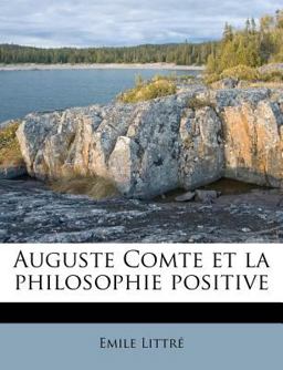 Auguste Comte et la Philosophie Positive