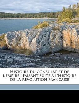 Histoire du Consulat et de L'Empire