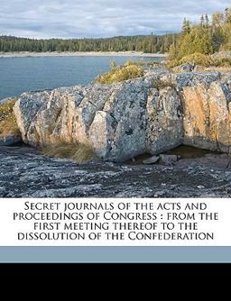 Secret Journals of the Acts and Proceedings of Congress