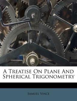 A Treatise on Plane and Spherical Trigonometry