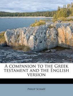 A Companion to the Greek Testament and the English Version A Companion to the Greek Testament and the English Version