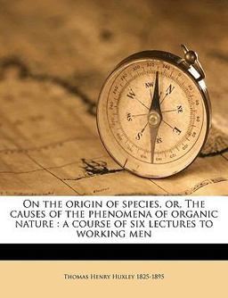 On the Origin of Species, or, the Causes of the Phenomena of Organic Nature